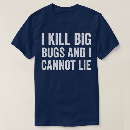Ongediertebestrijding Bug Exterminator I Kill Big  T-shirt (Design voorkant)