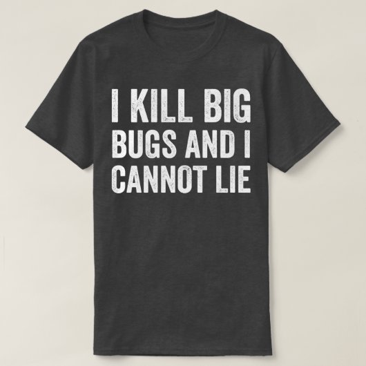 Ongediertebestrijding Bug Exterminator I Kill Big T-shirt (Design voorkant)