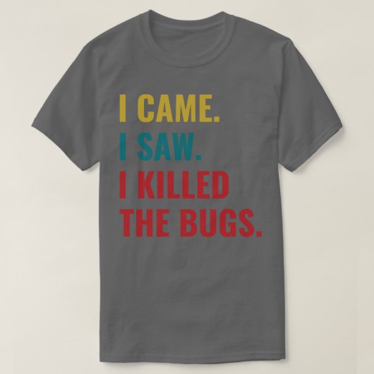 Ongediertebestrijding Bug Exterminator Ik kwam Ik  T-shirt (Design voorkant)