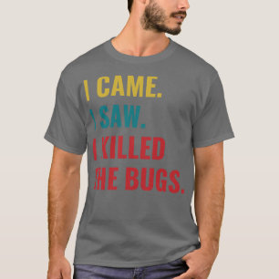Ongediertebestrijding Bug Exterminator Ik kwam Ik  T-shirt
