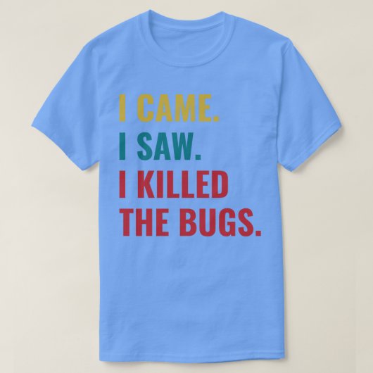 Ongediertebestrijding Bug Exterminator Ik kwam Ik  T-shirt (Design voorkant)