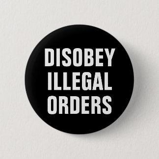 Ongehoorzaam Ilegale Orders - Anti President Trump Ronde Button 5,7 Cm