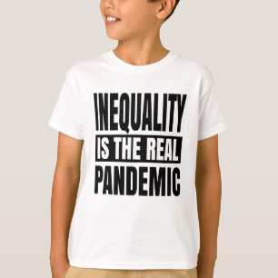 Ongelijkheid is de echte pandemie t-shirt