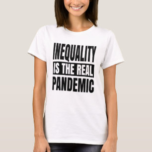 Ongelijkheid is de echte pandemie t-shirt