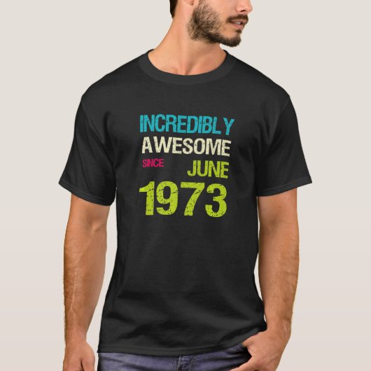Ongelofelijk Geweldige sinds afgelopen juni 1973 T-shirt (Voorkant)