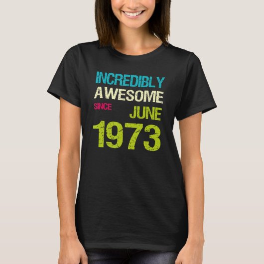 Ongelofelijk Geweldige sinds afgelopen juni 1973 T-shirt (Voorkant)
