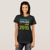 Ongelofelijk Geweldige sinds afgelopen juni 2015 T-shirt (Voorkant volledig)