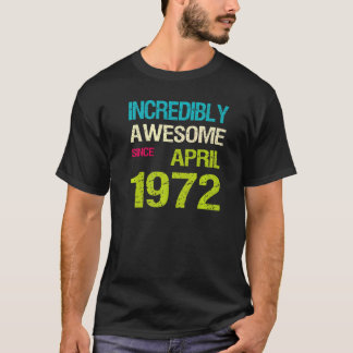 Ongelofelijk Geweldige sinds april 1972 T-shirt