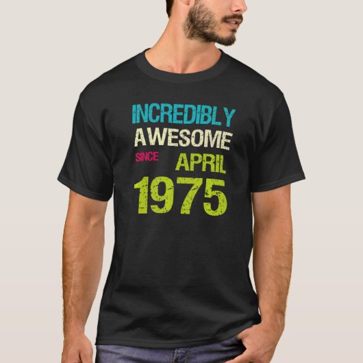 Ongelofelijk Geweldige sinds april 1975 T-shirt (Voorkant)