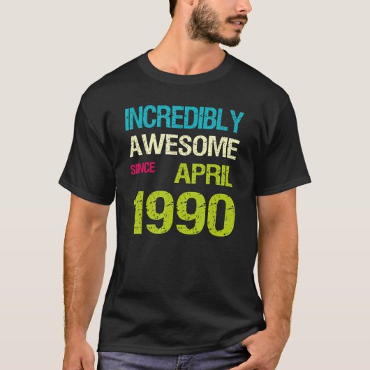 Ongelofelijk Geweldige sinds april 1990 T-shirt (Voorkant)