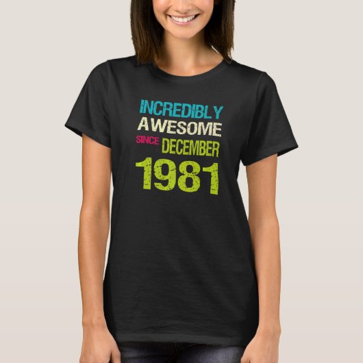 Ongelofelijk Geweldige sinds december 1981 T-shirt (Voorkant)