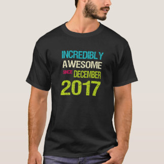 Ongelofelijk Geweldige sinds december 2017 T-shirt