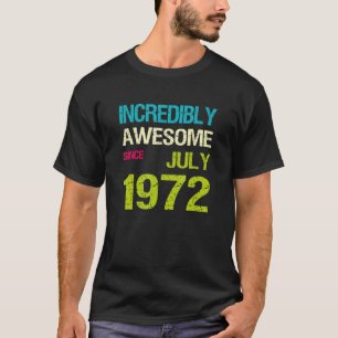 Ongelofelijk Geweldige sinds juli 1972 T-shirt