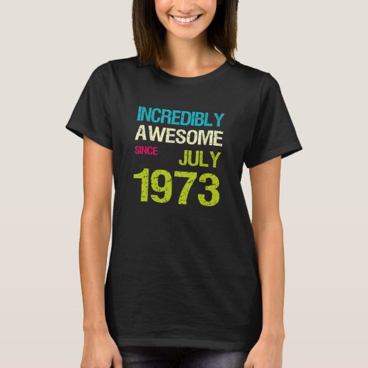 Ongelofelijk Geweldige sinds juli 1973 T-shirt (Voorkant)