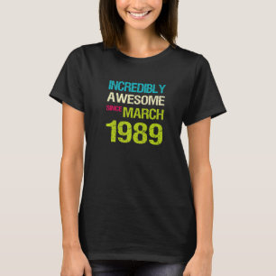 Ongelofelijk Geweldige sinds maart 1989 T-shirt