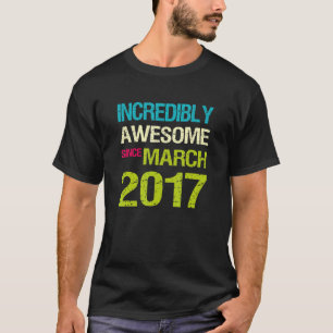 Ongelofelijk Geweldige sinds maart 2017 T-shirt