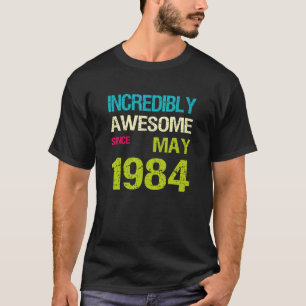 Ongelofelijk Geweldige sinds mei 1984 T-shirt