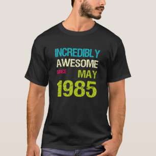 Ongelofelijk Geweldige sinds mei 1985 T-shirt