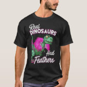 Ongelofelijke echte dinosauriërs hadden veren T-Re T-shirt (Voorkant)