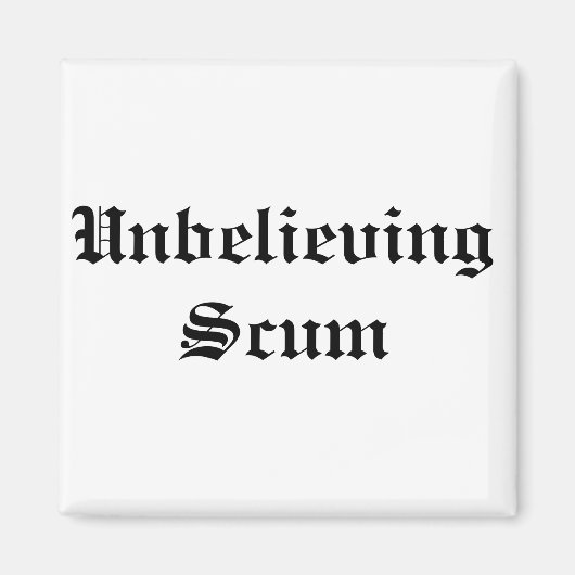 Ongelofelijke Scum magnet (Voorkant)