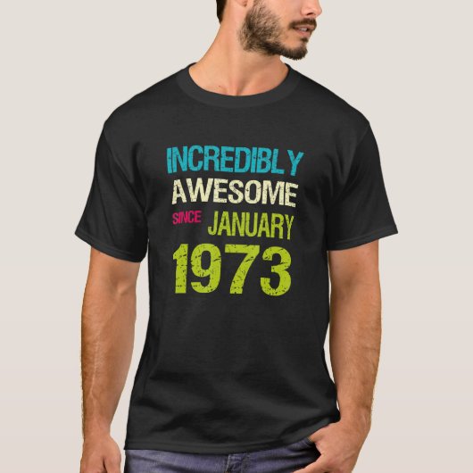 Ongelooflijk Geweldige sinds januari 1973 T-shirt (Voorkant)