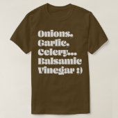 Onions Garlic Celery Balsamic Vinegar T-shirt (Design voorkant)