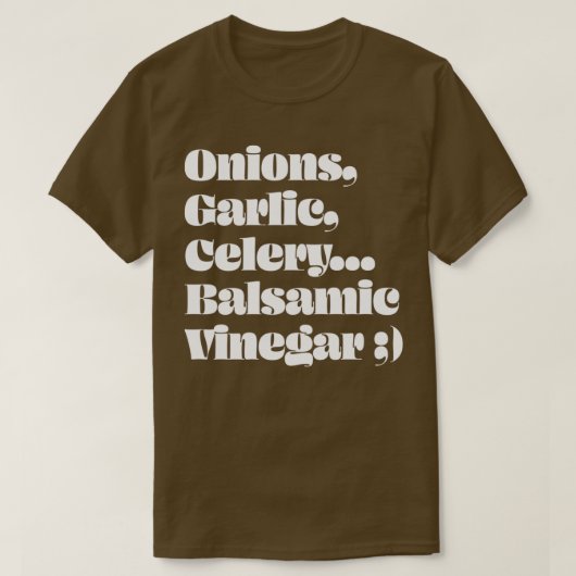 Onions Garlic Celery Balsamic Vinegar T-shirt (Design voorkant)