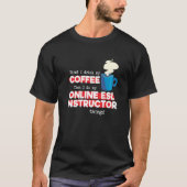 Online ESL Instructor & Coffee  Saying T-shirt (Voorkant)
