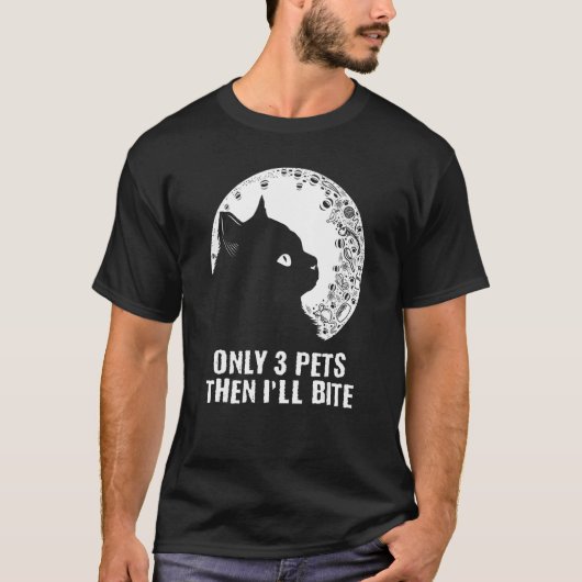 Only 3 Pets Then I'll Bite Cat  Sayings Kitten Quo T-shirt (Voorkant)