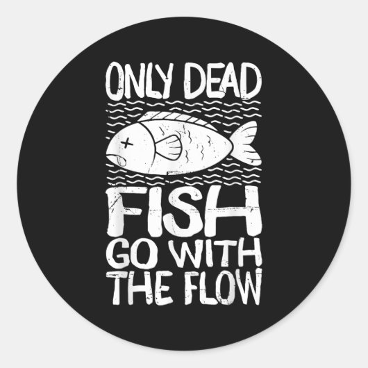 Only Dead Fish Go With Flow Motivational Quote  Ronde Sticker (Voorkant)