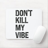 Only – Don’t Kill My Vibe – Motivational Muismat (Met muis)