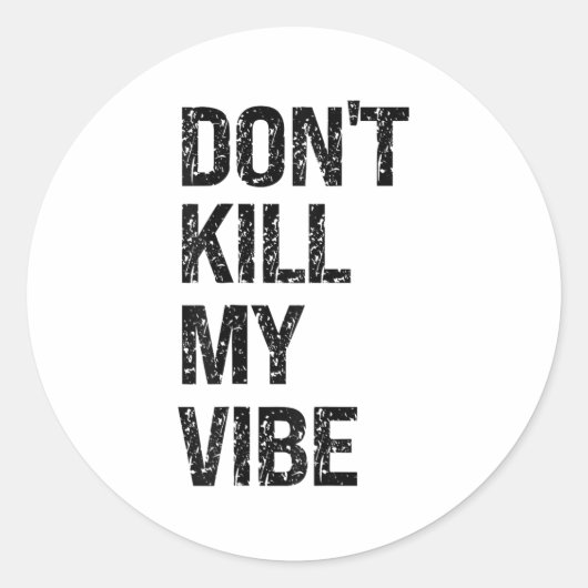 Only – Don’t Kill My Vibe – Motivational  Ronde Sticker (Voorkant)