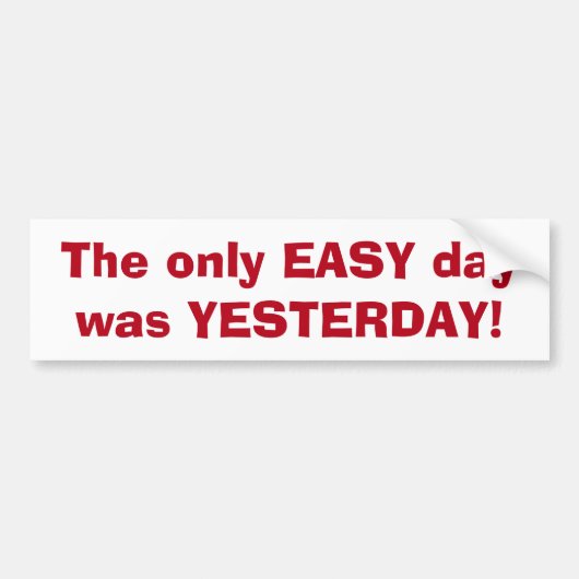 Only Easy Day was gisteren een Motivatie quote Bumpersticker (Voorkant)