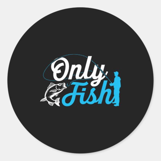 Only Fish Funny B Fishing Humor Lover Fisherman Da Ronde Sticker (Voorkant)