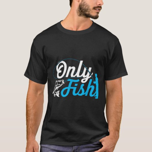 Only Fish Funny B Fishing Humor Lover Fisherman Da T-shirt (Voorkant)
