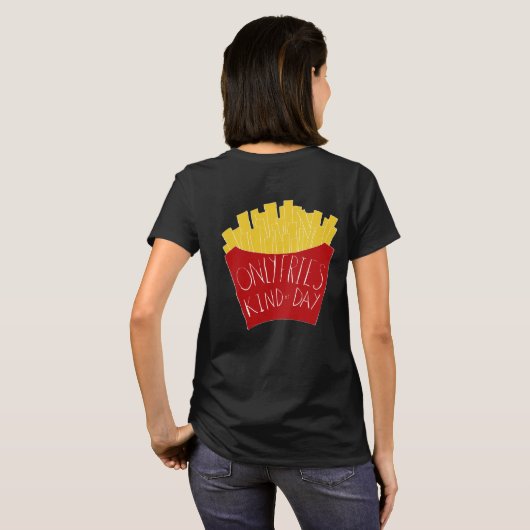 Only Fries Kind of Day 🍟 T-shirt (Achterkant volledig)