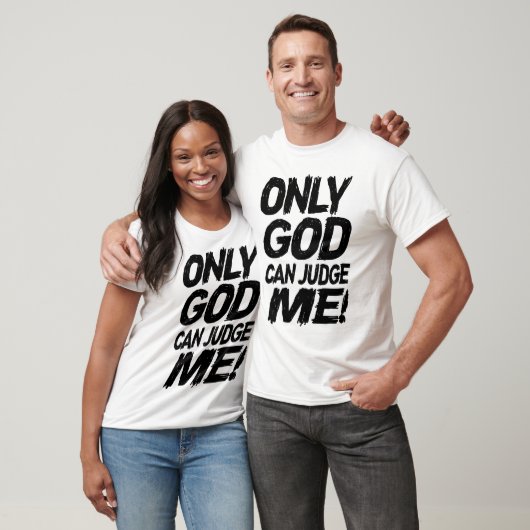 Only God Can Judge Me! T-shirt (Unisex)