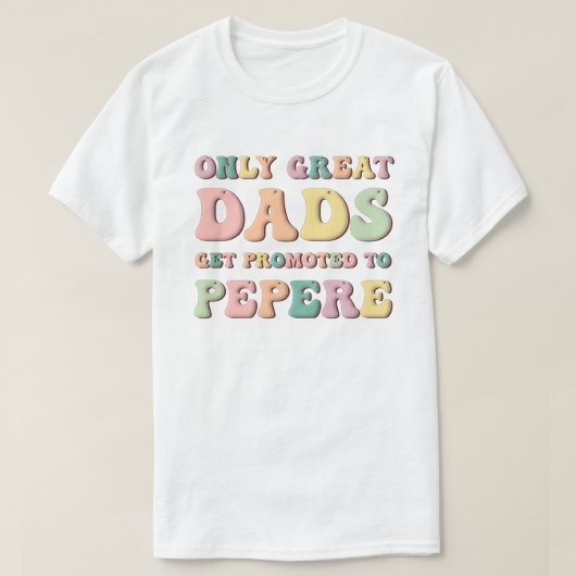 Only Great Dads Get Promoted To Pepere T-shirt (Design voorkant)