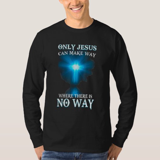Only Jesus can make a way where there is no way T-shirt (Voorkant)