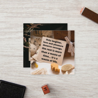 Only laughter, love and pleasure deserve revenge.  klantenkaartje