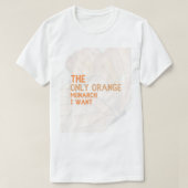 Only Orange Monarch I Want basic T-shirt (Design voorkant)