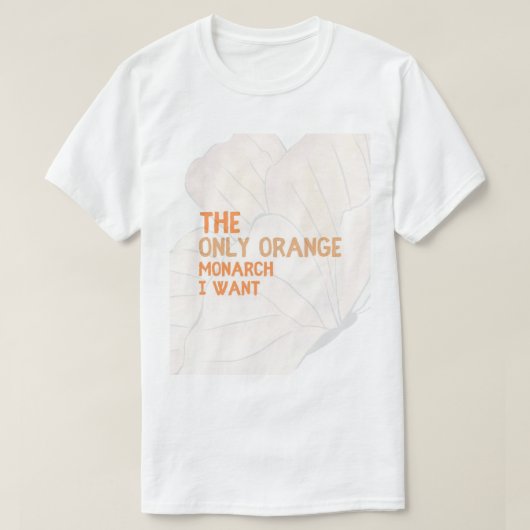 Only Orange Monarch I Want basic T-shirt (Design voorkant)