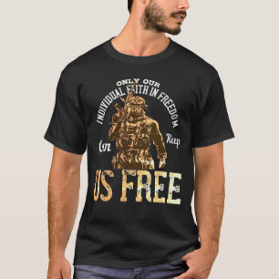 Only Our Individual Faith in Freedom Can T-shirt