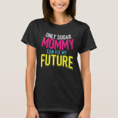 Only Sugar Mommy can fix my Future 4 T-shirt (Voorkant)