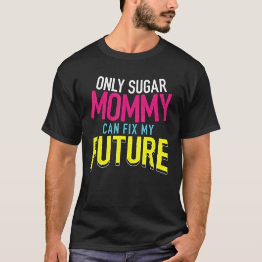 Only Sugar Mommy can fix my Future 4 T-shirt (Voorkant)