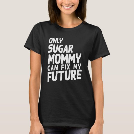 Only Sugar Mommy can fix my Future T-shirt (Voorkant)