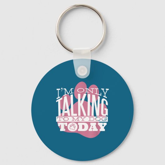 Only Talking To My Dog Today Funny Dog Lover Quote Sleutelhanger (Voorkant)