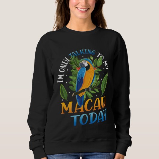 Only Talking To My Macaw Today Blue And Yellow Mac Trui (Voorkant)