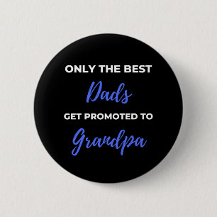 Only the Best Dads Get Promoted To Grandpa Ronde Button 5,7 Cm
