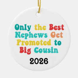 Only The Best Nephews Get Promoted To Big Cousin Keramisch Ornament